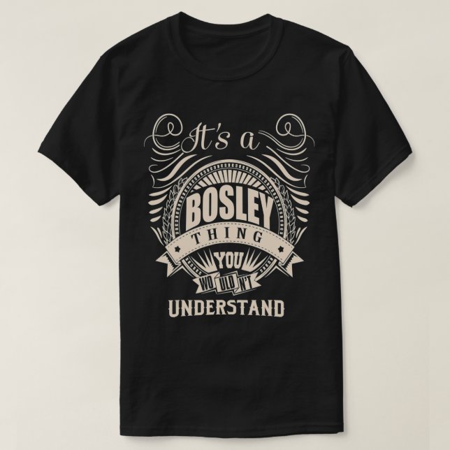 It is a BOSLEY Thing You Wouldn't Understand Gifts T-Shirt (Design Front)