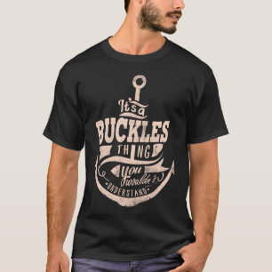 It is a BUCKLES Thing, You wouldn't understand T-Shirt