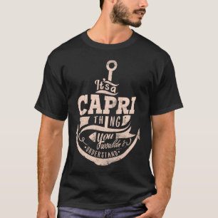 It is a Capri Thing, You wouldn't understand T-Shirt