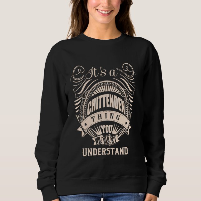 It is a CHITTENDEN thing Gifts Sweatshirt (Front)
