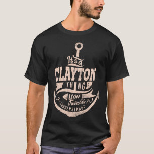 It is a CLAYTON Thing, You wouldn't understand T-Shirt
