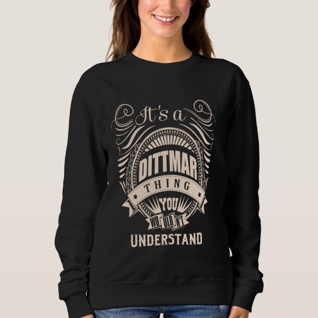 It is a DITTMAR thing Gifts Sweatshirt (Front)