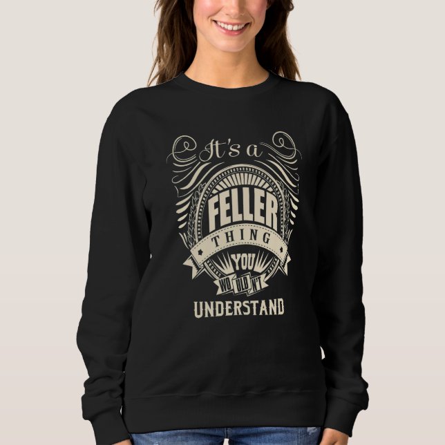 It Is A Feller Thing You Wouldn't Understand Sweatshirt (Front)