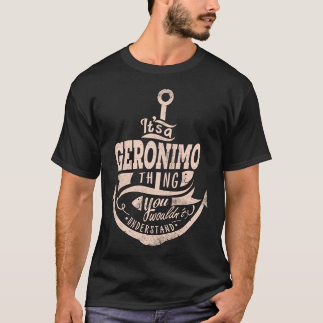 It is a GERONIMO Thing, You wouldn't understand T-Shirt (Front)