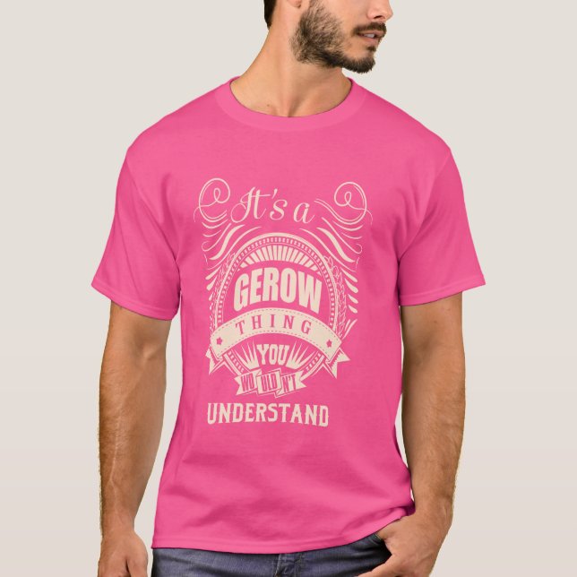It is a GEROW thing Gifts T-Shirt (Front)