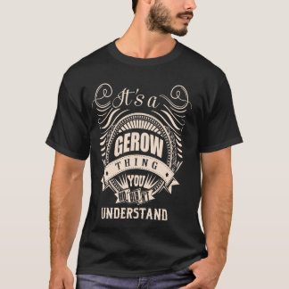 It is a GEROW thing Gifts T-Shirt