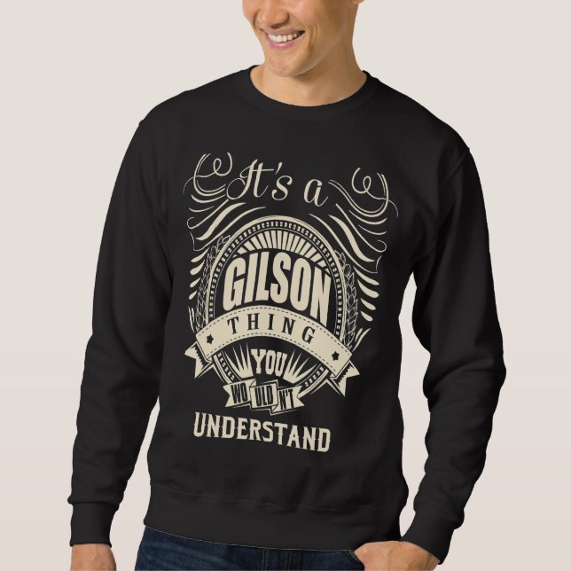It Is A Gilson Thing You Wouldn't Understand  Sweatshirt (Front)