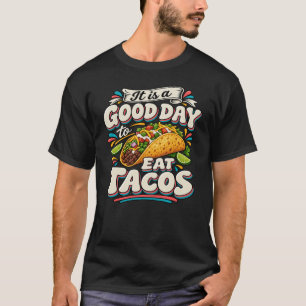 It Is a Good Day to Eat Tacos T-Shirt