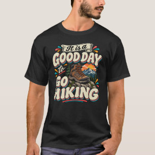 It Is a Good Day to Go Hiking T-Shirt