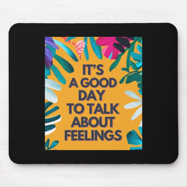 It Is A Good Day To Talk About Feelings  Mouse Pad (Front)