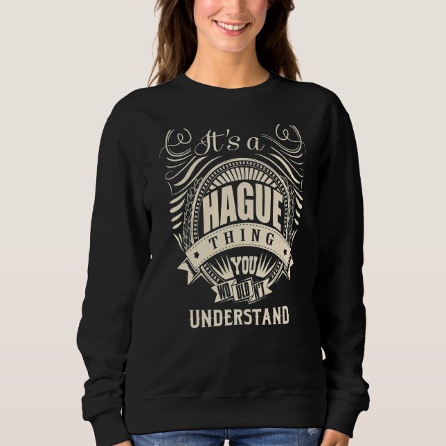It Is A Hague Thing You Wouldn't Understand   Sweatshirt (Front)