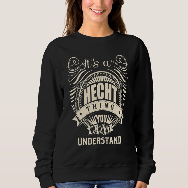 It Is A Hecht Thing You Wouldn't Understand  Sweatshirt (Front)
