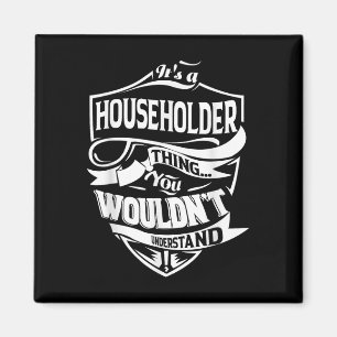 It Is A Householder Thing Gifts Magnet
