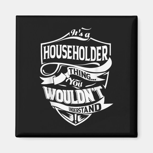 It Is A Householder Thing Gifts  Magnet (Front)