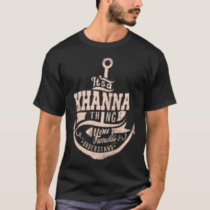 It is a KHANNA Thing, You wouldn't understand T-Shirt