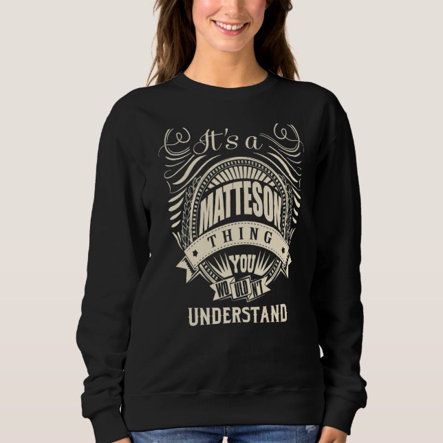 It Is A Matteson Thing You Wouldn't Understand   Sweatshirt (Front)