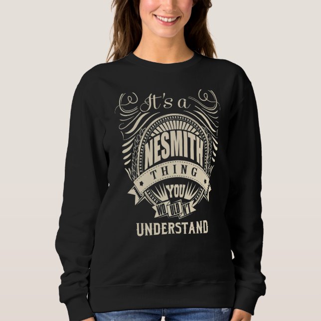 It Is A Nesmith Thing You Wouldn't Understand   Sweatshirt (Front)