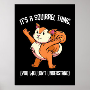 It Is A Squirrel Thing You Would Not Understand Poster