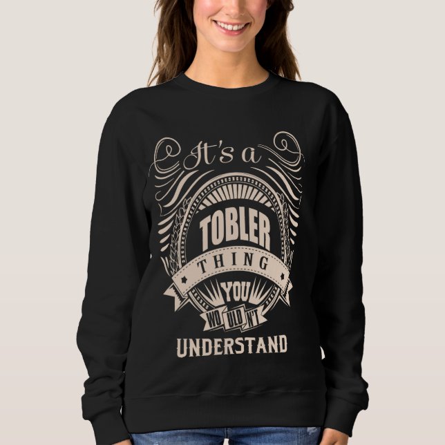 It is a TOBLER thing Gifts Sweatshirt (Front)