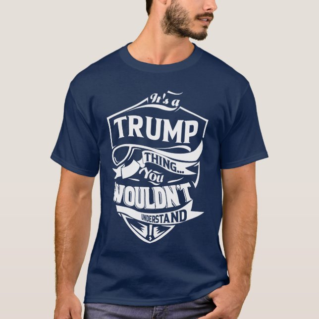 It is a TRUMP thing you wouldn't understand T-Shirt (Front)