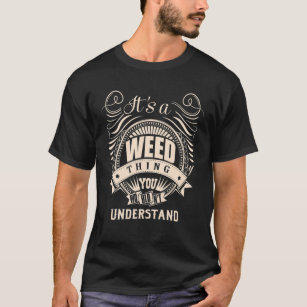 It Is A WEED Thing You Wouldn't Understand Gifts T-Shirt