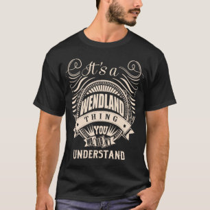 It is a WENDLAND thing you wouldn't understand T-Shirt