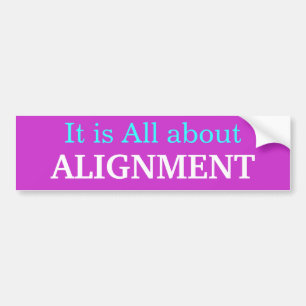It is All about Alignment bumper sticker