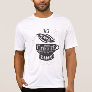 It Is Always Coffee Time T-Shirt