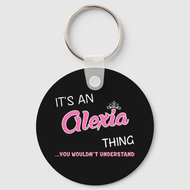It is an Alexia thing you wouldn't understand Key Ring (Front)