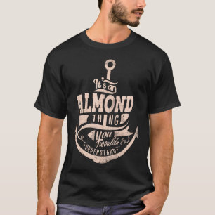 It is an ALMOND Thing, You wouldn't understand T-Shirt