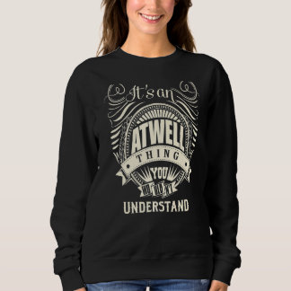It Is An Atwell Thing You Wouldn't Understand Sweatshirt