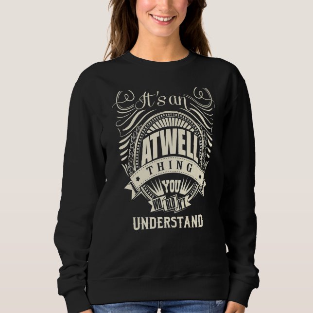 It Is An Atwell Thing You Wouldn't Understand Sweatshirt (Front)