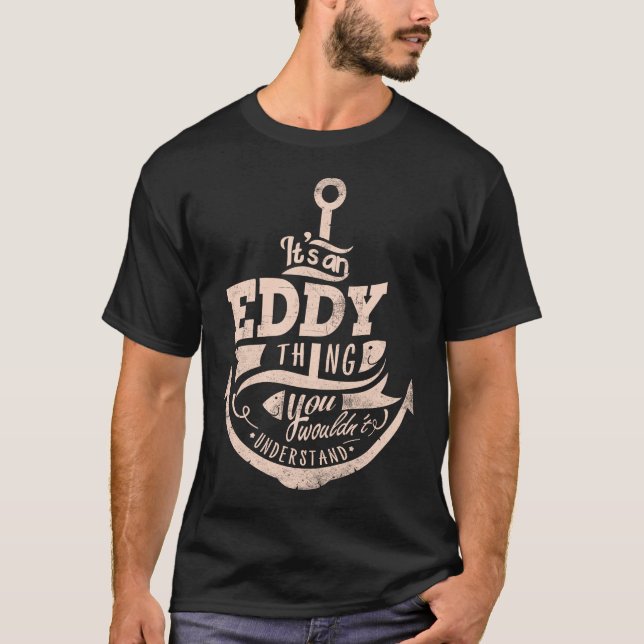 It is an EDDY Thing, You wouldn't understand T-Shirt (Front)