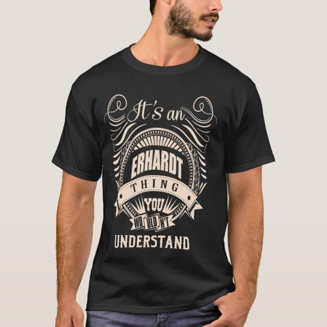 It is an ERHARDT thing Gifts T-Shirt (Front)