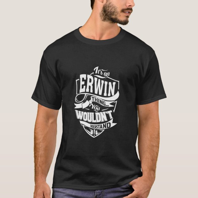 It Is An Erwin Thing  T-Shirt (Front)
