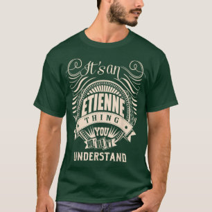 It is an ETIENNE Thing You Wouldn't Understand Gif T-Shirt