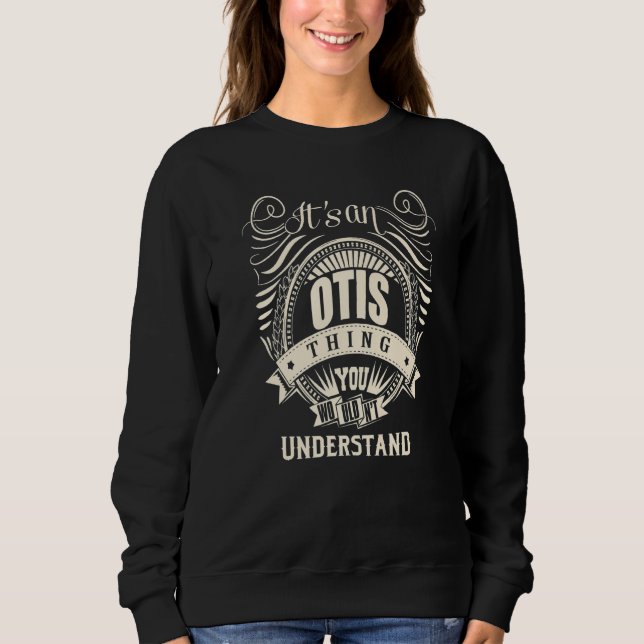 It Is An Otis Thing You Wouldn T Understand Sweatshirt (Front)