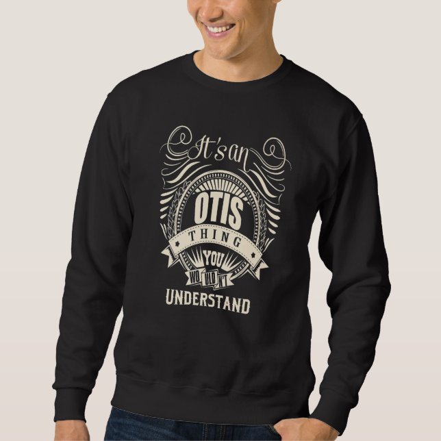 It Is An Otis Thing You Wouldn T Understand Sweatshirt (Front)