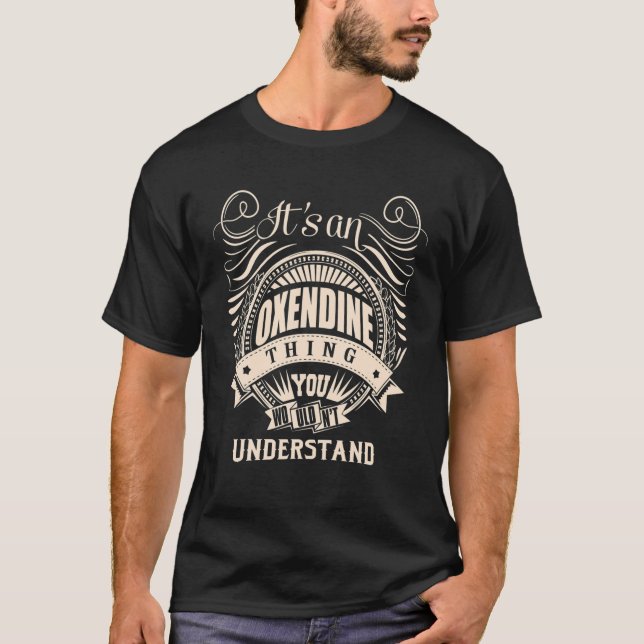 It Is An OXENDINE Thing You Wouldn't Understand Gi T-Shirt (Front)