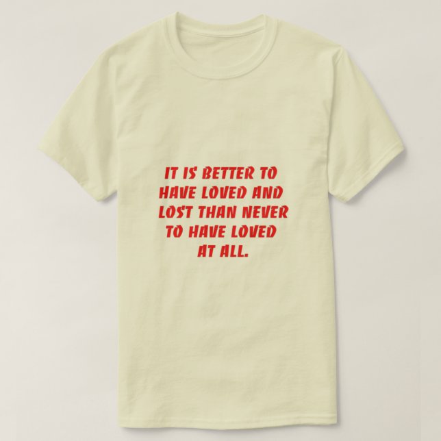 It is better to have loved  T-Shirt (Design Front)