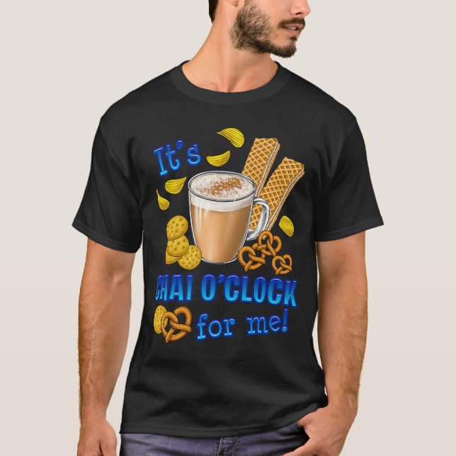 It Is Chai O Clock  Coffee Tea Drink T-Shirt (Front)