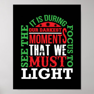 It is during our darkest moments that we must poster