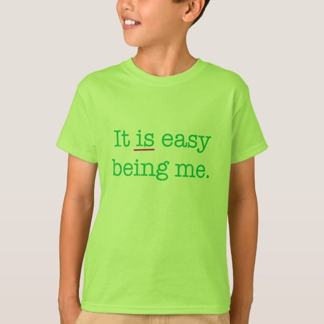 It IS easy being me (green font) T-Shirt (Front)