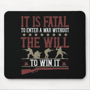 It Is Fatal To Enter A War Without The Will To Win Mouse Pad