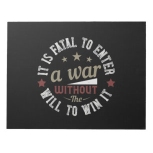 It is fatal to enter a war without the will to win notepad
