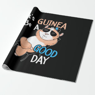 It Is Guinea Pig Be A Good Day Wrapping Paper