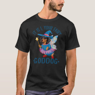 It Is I Your Fairy Goddog Funny Dachshund Fairy We T-Shirt