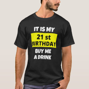 It Is My 21st Birthday Buy Me A Drink Happy B Day  T-Shirt