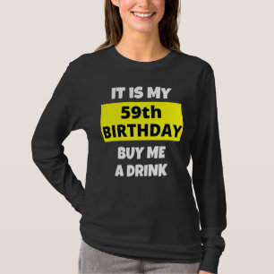 It Is My 59th Birthday Buy Me A Drink Happy B Day  T-Shirt