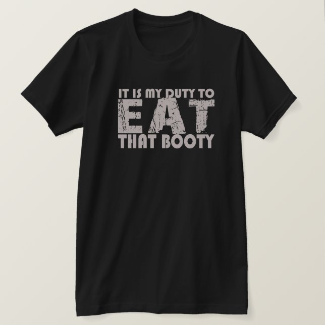 IT IS MY DUTY TO EAT THAT BOOTY T-SHIRT (Design Front)